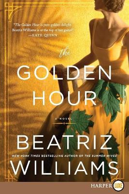 The Golden Hour [Large Print] by Beatriz Williams 9780062912336