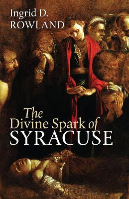 The Divine Spark of Syracuse by Ingrid Rowland 9781512603057