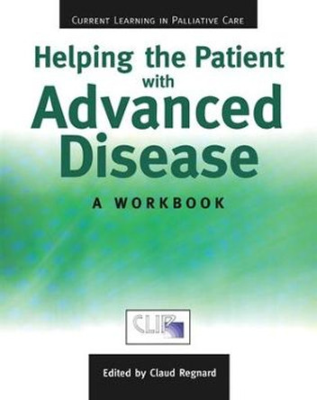 Helping The Patient with Advanced Disease: A Workbook by Claud F. B. Regnard