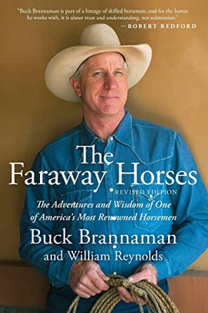 Faraway Horses: The Adventures and Wisdom of One of America's Most Renowned Horsemen by Buck Brannaman 9781493030767