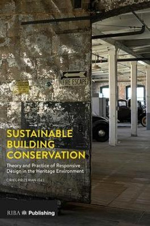 Sustainable Building Conservation: Theory and Practice of Responsive Design in the Heritage Environment by Oriel Prizeman