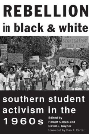 Rebellion in Black and White: Southern Student Activism in the 1960s by Robert Cohen 9781421408491