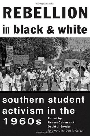 Rebellion in Black and White: Southern Student Activism in the 1960s by Robert Cohen 9781421408507