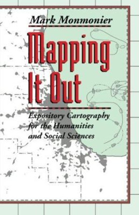 Mapping it Out: Expository Cartography for the Humanities and Social Sciences by Mark S. Monmonier 9780226534176