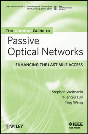 The ComSoc Guide to Passive Optical Networks: Enhancing the Last Mile Access by Stephen B. Weinstein 9780470168844