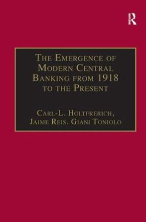 The Emergence of Modern Central Banking from 1918 to the Present by Carl-Ludwig Holtfrerich