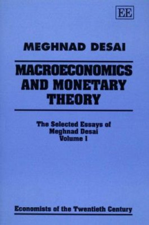 MACROECONOMICS AND MONETARY THEORY: The Selected Essays of Meghnad Desai, Volume I by Meghnad Desai 9781852786892