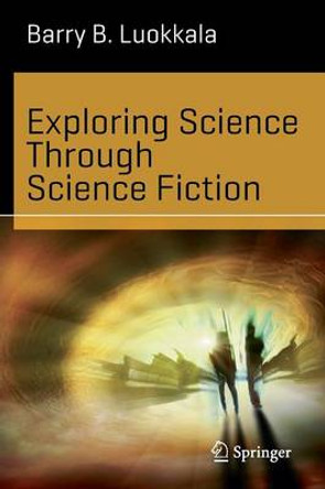 Exploring Science Through Science Fiction by Barry B. Luokkala 9781461478904