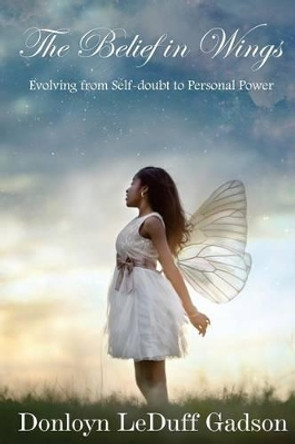 The Belief in Wings: Evolving from Self-doubt to Personal Power by Dana Klein 9780998295206