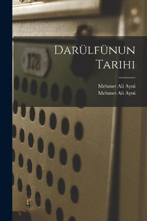 Daru&#776;lfu&#776;nun Tarihi by Mehmet Ali Ayni 9781013521355