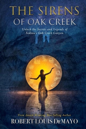 The Sirens of Oak Creek by Robert Louis Demayo 9780998439167