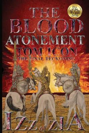 Izz of Zia: The blood Atonement by Tom Icon 9780998708973