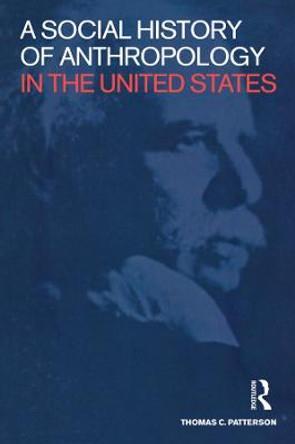 A Social History of Anthropology in the United States by Thomas C. Patterson