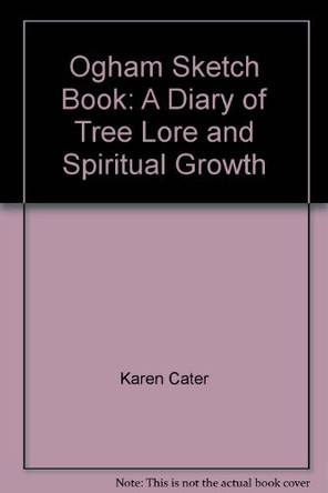 Ogham Sketch Book: A Diary of Tree Lore and Spiritual Growth by Karen Cater 9780955647505