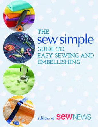 The Sew Simple Guide to Easy Sewing and Embellishing by &quot;Sew News&quot; 9781604681659