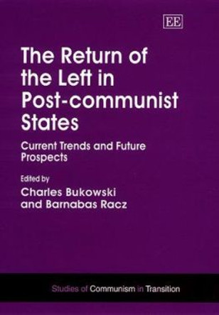 The Return of the Left in Post-communist States: Current Trends and Future Prospects by Charles J. Bukowski 9781858988153