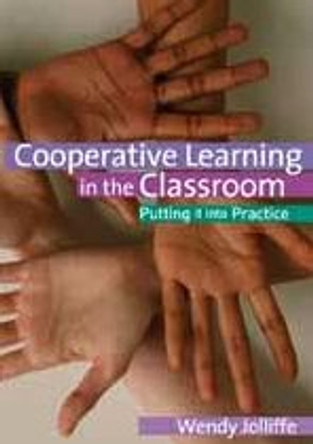 Cooperative Learning in the Classroom: Putting it into Practice by Wendy Jolliffe 9781412923798