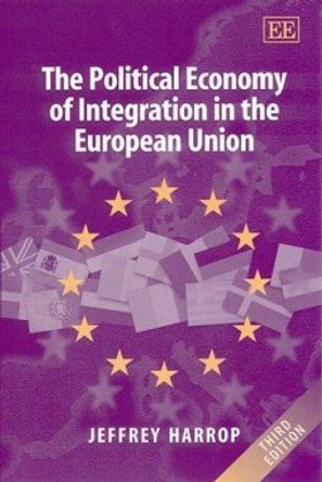 The Political Economy of Integration in the European Union, 3rd Edition by Jeffrey Harrop 9781840641141