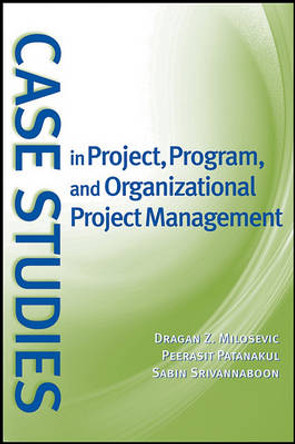 Case Studies in Project, Program, and Organizational Project Management by Dragan Z. Milosevic 9780470183885