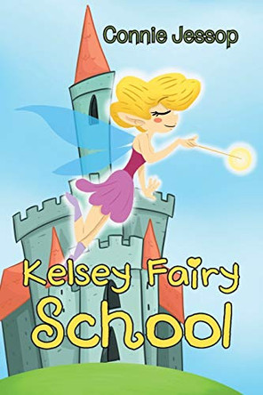 Kelsey Fairy School by Connie Jessop 9781543492767