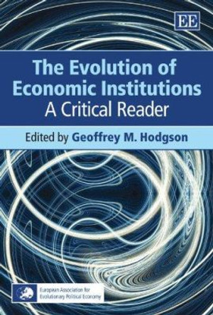 The Evolution of Economic Institutions: A Critical Reader by Geoffrey M. Hodgson 9781847200877