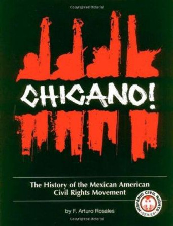 Chicano! the History of the Mexican American Civil Rights Movement by F Arturo Rosales 9781558852013