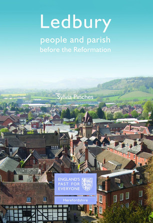 Ledbury: People and Parish before the Reformation: England's Past for Everyone by Sylvia Pinches