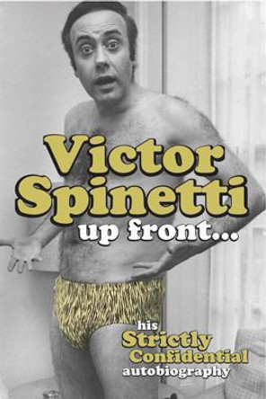 Victor Spinetti Up Front...: His Strictly Confidential Autobiography by Victor Spinetti