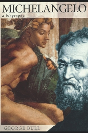 Michelangelo: A Biography by George Bull 9780312187460