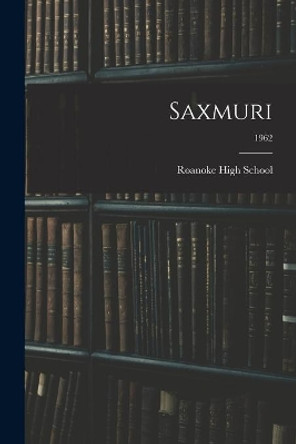 Saxmuri; 1962 by Ind ) Roanoke High School (Roanoke 9781013857768