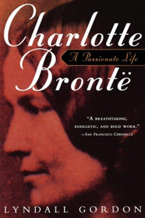 Charlotte Bronte: A Passionate Life by Lyndall Gordon 9780393314489