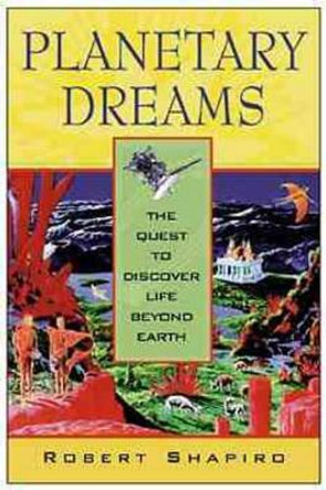 Planetary Dreams: The Quest to Discover Life Beyond Earth by Robert Shapiro 9780471179368