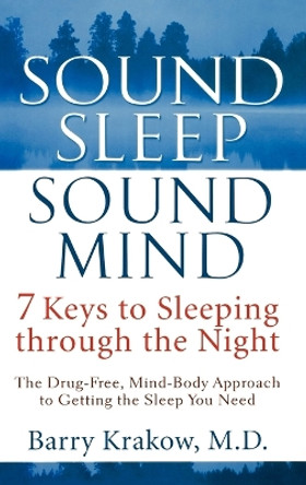 Sound Sleep, Sound Mind: 7 Keys to Sleeping Through the Night by Barry Krakow 9780471650645