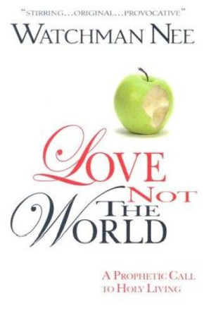 Love Not the World by Watchman Nee 9780875087870