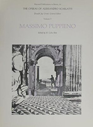 The Operas of Alessandro Scarlatti, Volume V: Massimo Puppieno by Alessandro Scarlatti 9780674640313