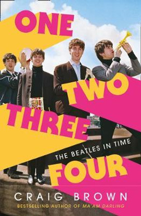 One Two Three Four: The Beatles in Time by Craig Brown 9780008340001