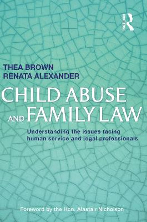 Child Abuse and Family Law: Understanding the Issues Facing Human Service and Legal Professionals by Thea Brown