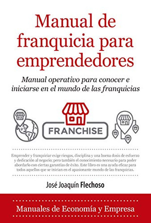 Manual de Franquicia Para Emprendedores by Jose Joaquin Flechoso Sierra 9788418205033