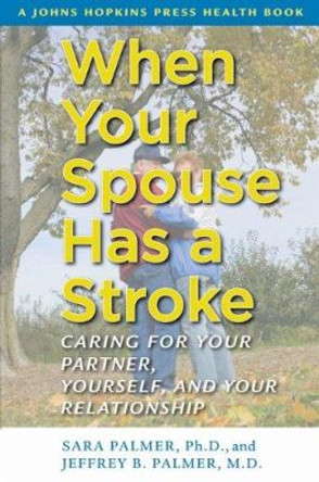 When Your Spouse Has a Stroke: Caring for Your Partner, Yourself, and Your Relationship by Sara Palmer 9780801898860