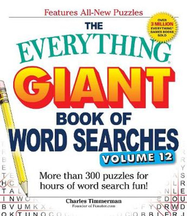 The Everything Giant Book of Word Searches, Volume 12: More than 300 puzzles for hours of word search fun! by Charles Timmerman 9781507202586