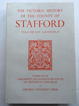 A History of the County of Stafford - Volume XIV - Lichfield by M.W. Greenslade 9780197227787