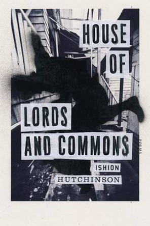 House of Lords and Commons: Poems by Ishion Hutchinson 9780374173029