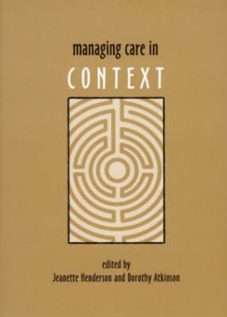 Managing Care in Context by Jeanette Henderson 9780415298681