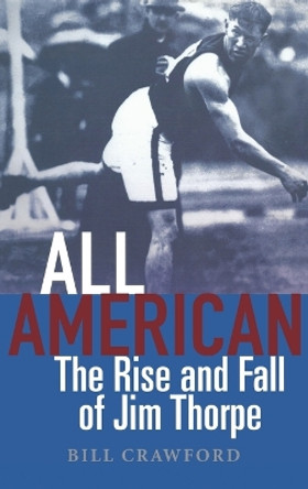 All American: The Rise and Fall of Jim Thorpe by Bill Crawford 9780471557326