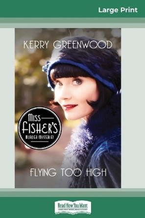 Flying Too High: A Phryne Fisher Mystery (16pt Large Print Edition) by Kerry Greenwood 9780369325235