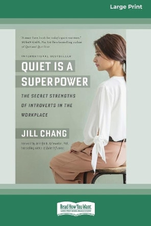 Quiet Is a Superpower: The Secret Strengths of Introverts in the Workplace (16pt Large Print Edition) by Jill Chang 9780369343895