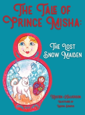 The Tale of Prince Misha: The Lost Snow Maiden by Kristen Halverson 9780578548890