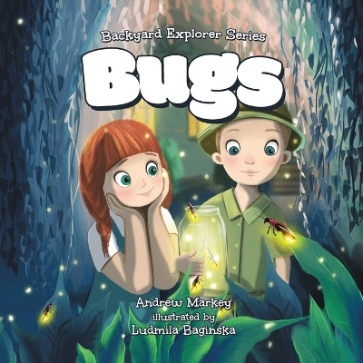 Bugs (Backyard Explorer Series Book 1) by Andrew Markey 9780578711423