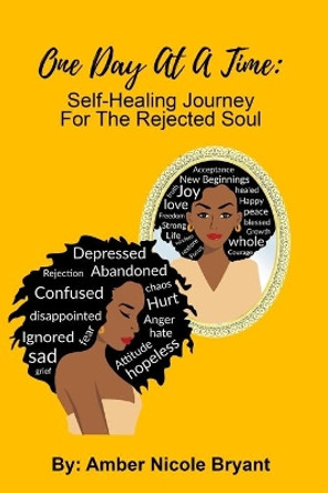 One Day At A Time: Self-Healing Journey For The Rejected Soul by Amber Bryant 9780578735627