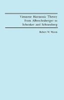 Viennese Harmonic Theory from Albrechtsberger to Schenker and Schoenberg Robert W. Wason (Royalty Account) 9781878822529